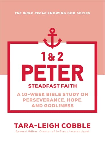 1 & 2 Peter (The Bible Recap Knowing God Series): Steadfast Faith--a 10-Week Bible Study on Perseverance, Hope, and Godliness