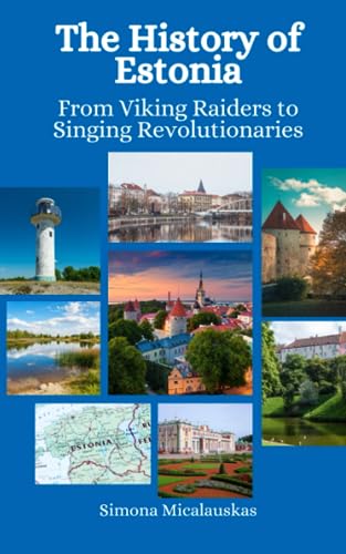 The History of Estonia: From Viking Raiders to Singing Revolutionaries