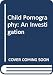 Child Pornography: An Investigation