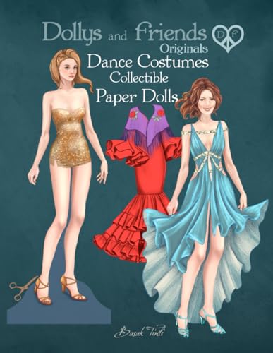 Dollys and Friends Originals, Dance Costumes Collectible Paper Dolls: A Fashion Dress-Up Wardrobe from Ballroom Glamour to the Latin Dancefloor (Dollys and Friends ORIGINALS Paper Dolls)