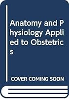 Anatomy and physiology applied to obstetrics 0272793094 Book Cover