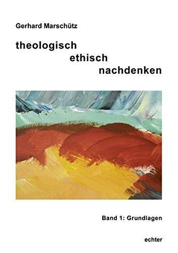 Theologisch ethisch nachdenken 01: Grundlagen Theologisch ethisch nachdenken 01: Grundlagen