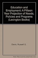 Education and employment: A future perspective of needs, policies, and programs 0669980870 Book Cover