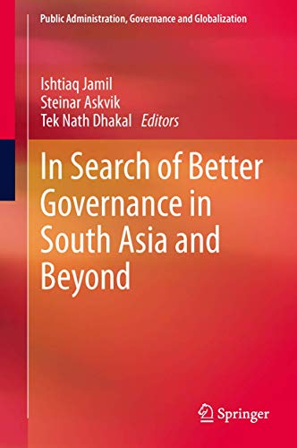 In Search of Better Governance in South Asia and Beyond (Public Administration, Governance and Globalization, 3)