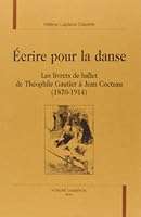 Écrire pour la danse - les livrets de ballet de Théophile Gautier à Jean Cocteau, 1870-1914 2745304550 Book Cover