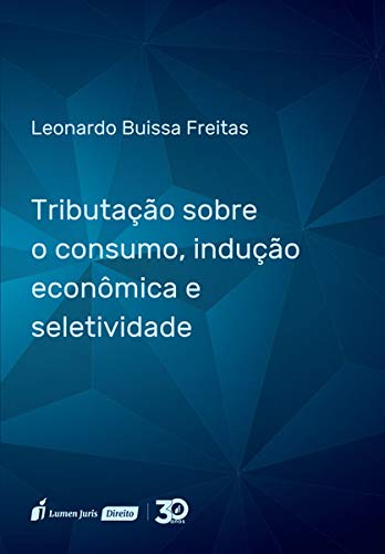Tributação Sobre O Consumo, Indução Econômica E Seletividade – 2019 - Leonardo Buissa Freitas