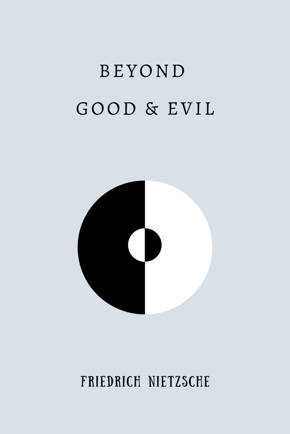 Beyond Good and Evil: by Friedrich Nietzsche | Complete Edition