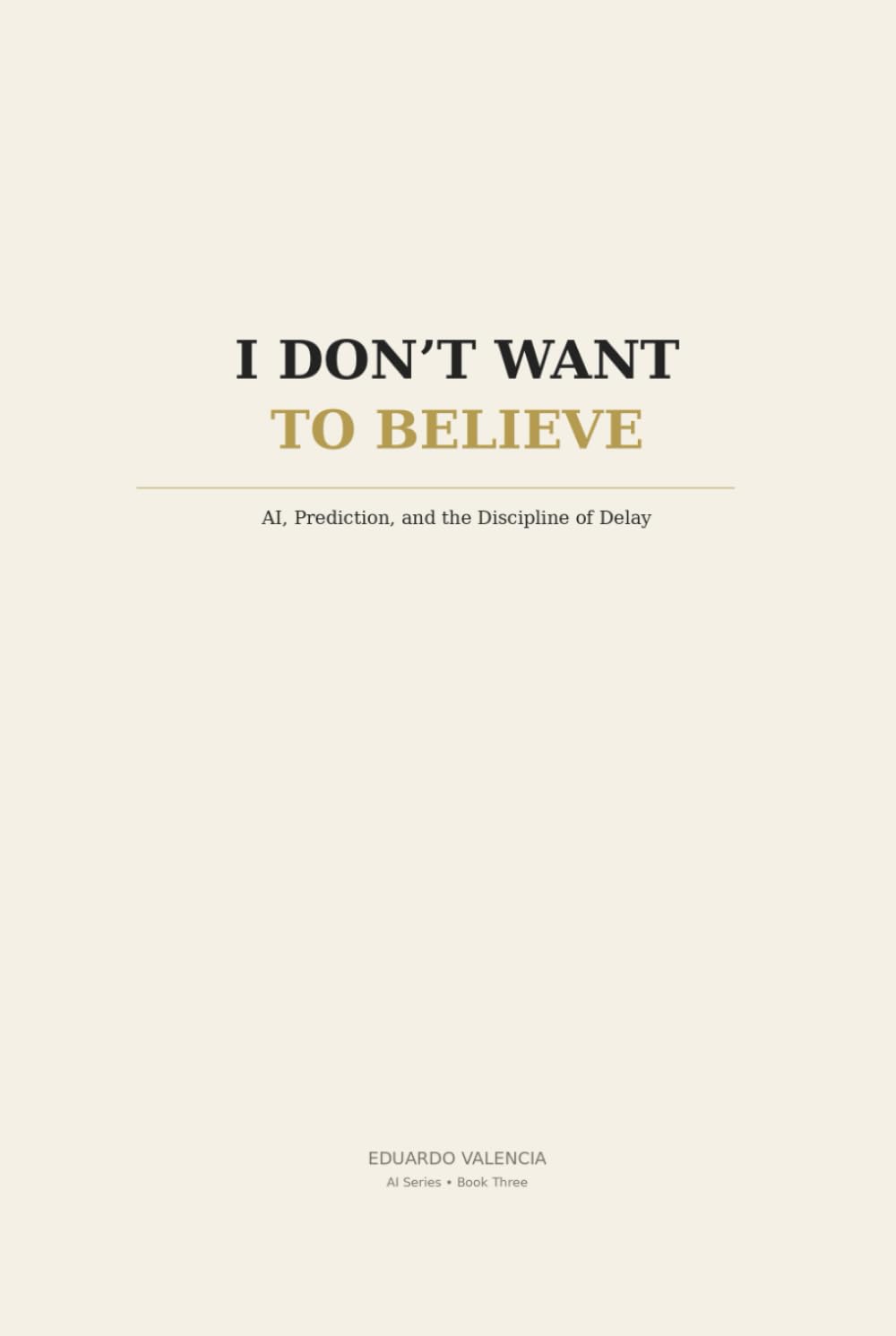 I Don't Want to Believe: AI, Prediction, and the Discipline of Delay (Thinking AI)