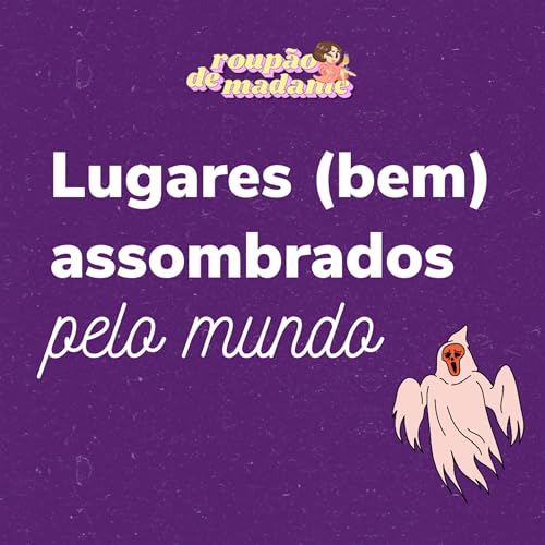 #35 - Lugares (bem) assombrados pelo mundo | Madame Mist&eacute;rio