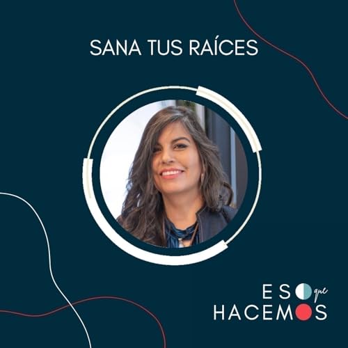 『11. Honra tus raíces: ¿El legado familiar tiene un impacto en el desarrollo y éxito profesional? | con Paulina Sepúlveda』のカバーアート