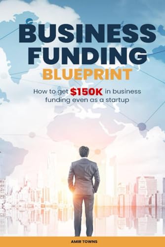 Business Funding Blueprint: How to get $150k in business funding ...