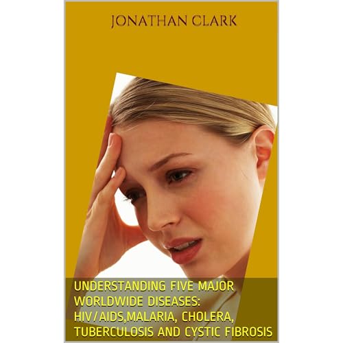 Understanding Five Major Worldwide Diseases: hiv/aids,MALARIA, Cholera, Tuberculosis and Cystic Fibrosis by Jonathan Clark episode artwork