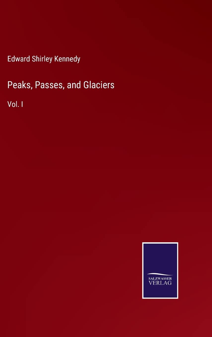 Peaks, Passes, and Glaciers: Vol. I