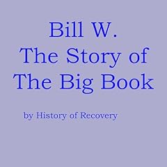 Bill W: The Story of the Big Book Audiolibro Por History of Recovery arte de portada