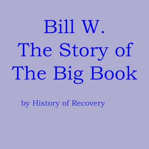 Bill W: The Story of the Big Book by History of Recovery episode artwork