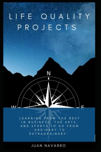 Life Quality Projects: Learning from the Best in Business, the Arts, and Sports to Go from Ordinary to Extraordinary (Quality Philosophies)