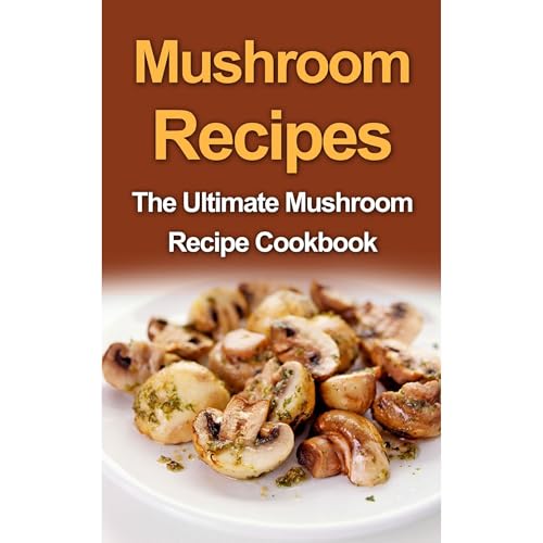 Mushroom Recipes by Danielle Dixon