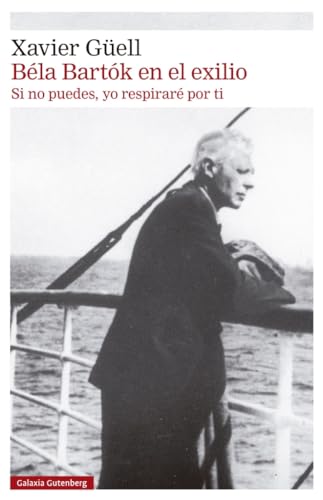 Béla Bartók en el exilio: Si no puedes, yo respiraré por ti (Narrativa)