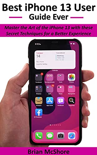 Best iPhone 13 User Guide Ever : Master the Art of the iPhone 13 with these Secret Techniques for a
