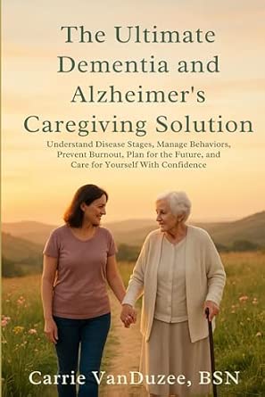 THE ULTIMATE DEMENTIA AND ALZHEIMER'S CAREGIVING SOLUTION: UNDERSTAND ...