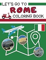 Let’s Go To Rome Coloring Book: A travel companion for families, providing opportunities to color, explore beautiful Rome, learn about historical ... in various cultures at popular travel spots. B0D7Z26X5L Book Cover