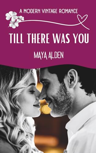 Till There Was You: A Billionaire Small Town Romance (A Modern Vintage Romance)