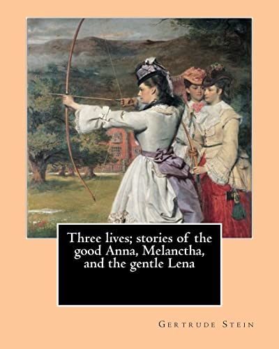Three lives; stories of the good Anna, Melanctha, and the gentle Lena (1909). By: Gertrude Stein: Three Lives (1909) was American writer Gertrude ... Anna", "Melanctha", and "The Gentle Lena".