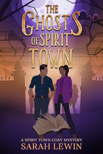 The Ghosts of Spirit Town : Spirit Town Book 3 (Spirit Town Cosy Mystery)