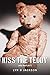 Kiss the Teddy: (Why Dont Yer? )
