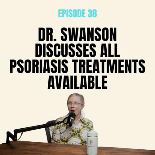 Dr. Swanson Discusses All Psoriasis Treatments Available