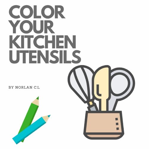 Coloring the Kitchen: Utensils and Tools: Explore Your Creativity Coloring Kitchen Utensils on Every Page