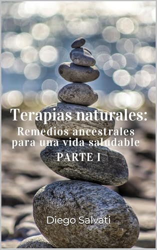 Terapias naturales: Remedios ancestrales para una vida saludable. Parte 1