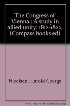 Unknown Binding The Congress of Vienna,: A study in allied unity: 1812-1822, (Compass books ed) Book