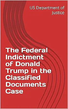 The Federal Indictment of Donald Trump in the Classified Documents Case