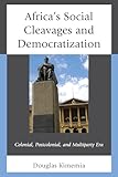 Africa's Social Cleavages and Democratization: Colonial, Postcolonial, and Multiparty Era