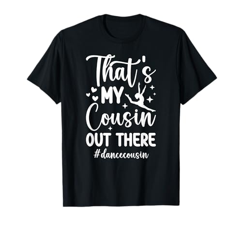 That's My Cousin Dance Cousin of A Dancer Cousin T-Shirt