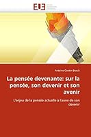 La Pensée Devenante: Sur La Pensée, Son Devenir Et Son Avenir 613150265X Book Cover