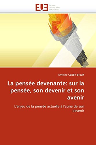 La pensée devenante: sur la pensée, son devenir et son avenir: L'enjeu de la pensée actuelle à l'aune de son devenir (Omn.Univ.Europ.) (French Edition)
