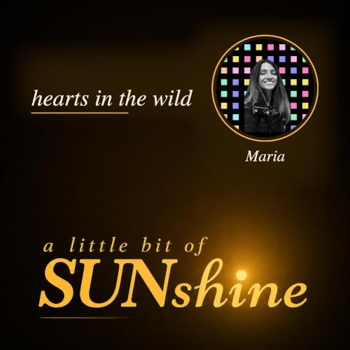 E07 - hearts in the wild (Maria)