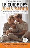  Le guide des jeunes parents: Tout pour vivre la grossesse, la naissance et les 100 premiers jours avec bébé sereinement  Devenir parents, comprendre, ... et s’épanouir à deux dans la parentalité