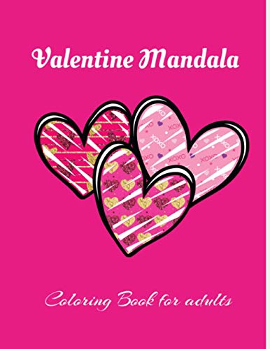 Valentine Mandala Coloring Book For Adults: Super Fun and unique 30 pages Valentine’s Day themed mandala style ! Valentine Coloring Book For Adults, book for girls,valentine gift for her