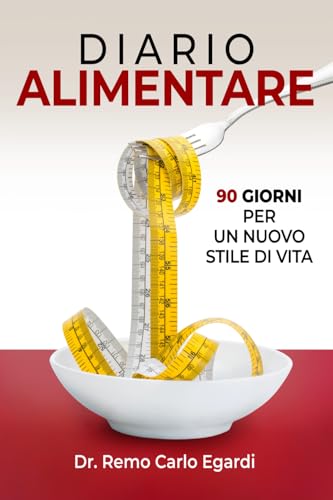 DIARIO ALIMENTARE - 90 Giorni per un nuovo stile di vita.: Consigli nutrizionali e non solo, in un percorso che migliorerà la tua salute ed il tuo peso-forma.