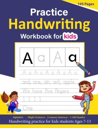 Handwriting Practice For Kids Students Ages 7-13: Handwriting & Practice Prints Penmanship Workbook, A Complete Guideline For Kids Handwriting.