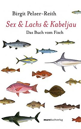 Sex & Lachs & Kabeljau. Das Buch vom Fisch