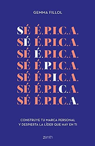 Sé É.P.I.C.A.: Construye tu marca personal y despierta la líder que hay en ti (Zenith Her)