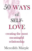 50 Ways of Self-Love: creating the most meaningful relationship 1508519048 Book Cover