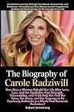 The Biography of Carole Radziwill:: An Intimate Journey through Heartbreak, Reinvention, and Resilience—Revealing how One Woman turned Tragedy into ... Courage to be real (An Independent Biography)