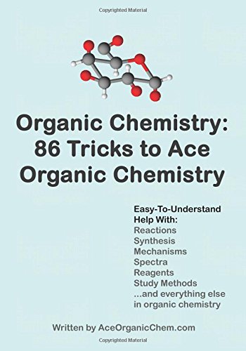 Organic Chemistry: 86 Tricks to Ace Organic Chemistry: Organic Chemistry Made Easy