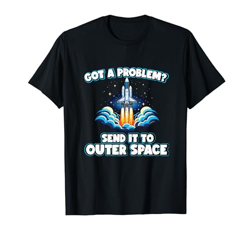 Got A Problem? Send It To Outer Space Aerospace Engineer T-Shirt