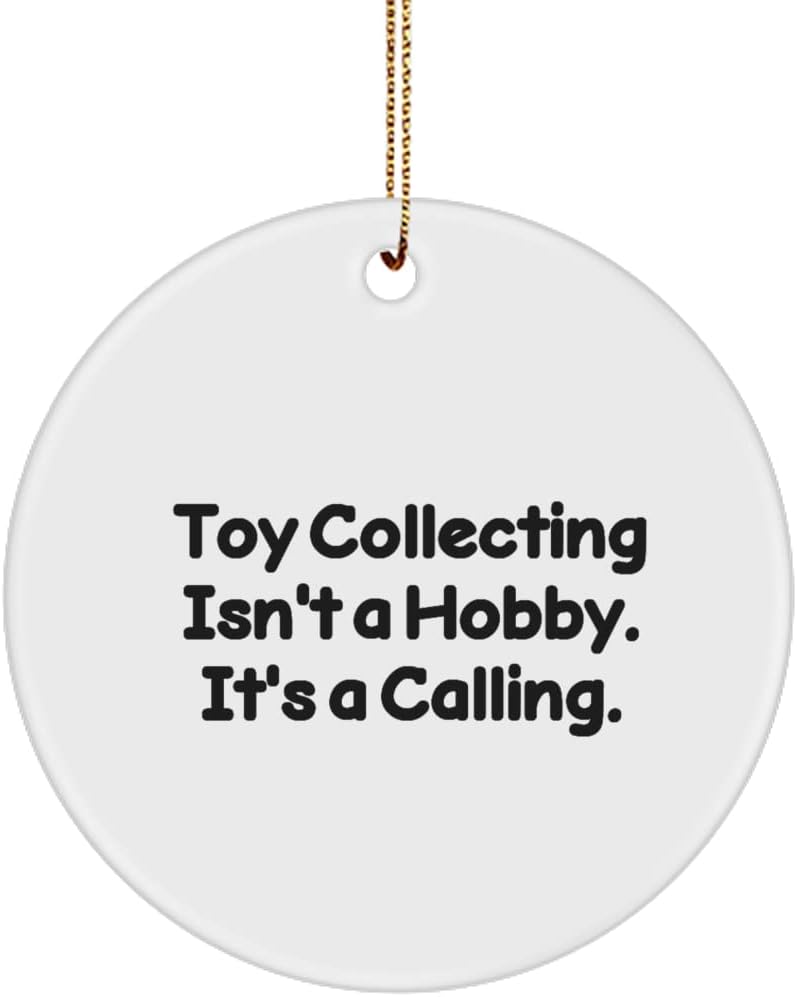 New Toy Collecting Circle Ornament, Toy Collecting Isn't a Hobby. It's a Calling., Gifts for Friends, Present from, for Toy Collecting